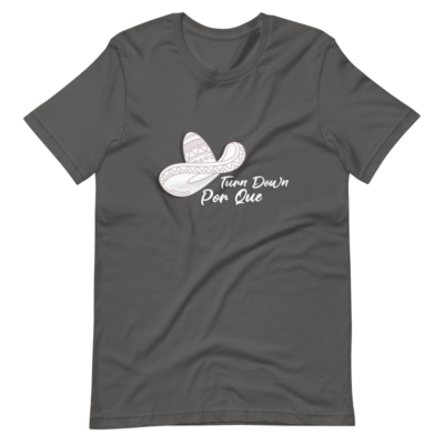 Mexican Turn Down Por Que Short-Sleeve Unisex T-Shirt